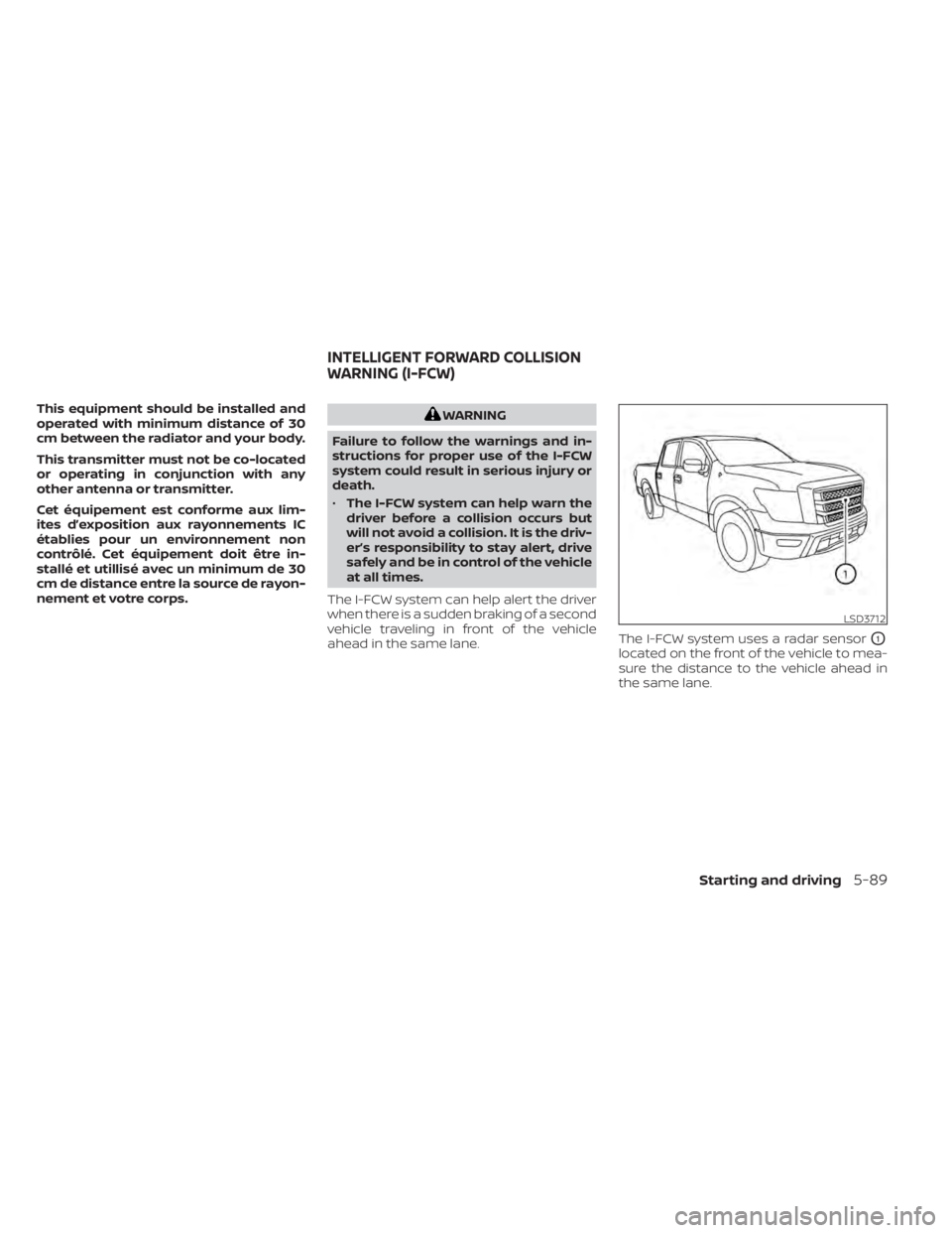 NISSAN TITAN 2021  Owner´s Manual This equipment should be installed and
operated with minimum distance of 30
cm between the radiator and your body.
This transmitter must not be co-located
or operating in conjunction with any
other an