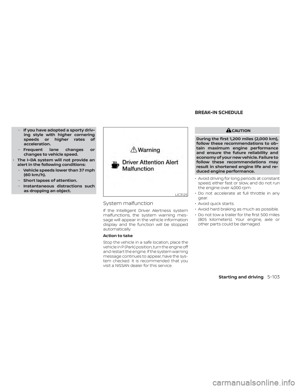 NISSAN TITAN 2021 Owner´s Manual –If you have adopted a sporty driv-
ing style with higher cornering
speeds or higher rates of
acceleration.
– Frequent lane changes or
changes to vehicle speed.
• The I–DA system will not prov NISSAN TITAN 2021 Owner´s Manual –If you have adopted a sporty driv-
ing style with higher cornering
speeds or higher rates of
acceleration.
– Frequent lane changes or
changes to vehicle speed.
• The I–DA system will not prov