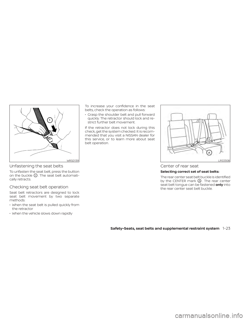 NISSAN TITAN 2021  Owner´s Manual Unfastening the seat belts
To unfasten the seat belt, press the button
on the buckle
O1. The seat belt automati-
cally retracts.
Checking seat belt operation
Seat belt retractors are designed to lock
