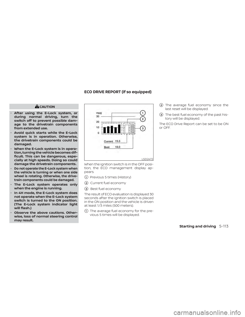 NISSAN TITAN 2021 Owner´s Manual CAUTION
• Af ter using the E-Lock system, or
during normal driving, turn the
switch off to prevent possible dam-
age to the drivetrain components
from extended use.
• Avoid quick starts while the NISSAN TITAN 2021 Owner´s Manual CAUTION
• Af ter using the E-Lock system, or
during normal driving, turn the
switch off to prevent possible dam-
age to the drivetrain components
from extended use.
• Avoid quick starts while the