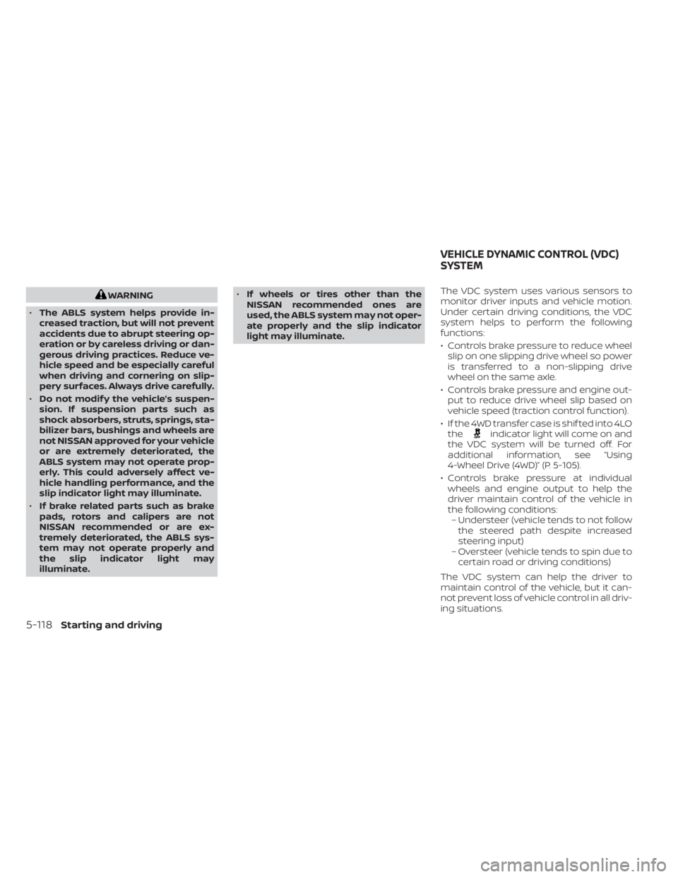 NISSAN TITAN 2021 Owner´s Manual WARNING
• The ABLS system helps provide in-
creased traction, but will not prevent
accidents due to abrupt steering op-
eration or by careless driving or dan-
gerous driving practices. Reduce ve-
hi NISSAN TITAN 2021 Owner´s Manual WARNING
• The ABLS system helps provide in-
creased traction, but will not prevent
accidents due to abrupt steering op-
eration or by careless driving or dan-
gerous driving practices. Reduce ve-
hi