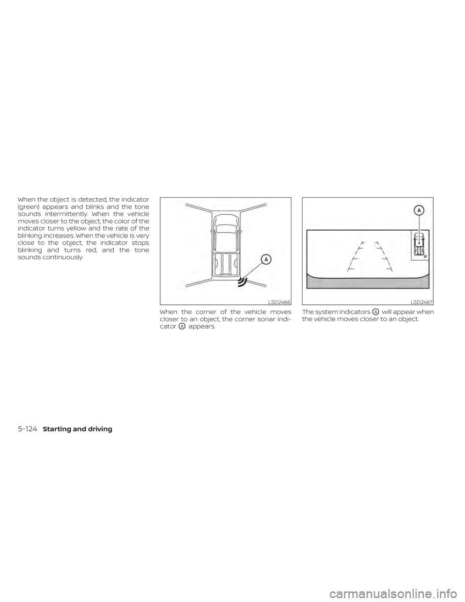 NISSAN TITAN 2021  Owner´s Manual When the object is detected, the indicator
(green) appears and blinks and the tone
sounds intermittently. When the vehicle
moves closer to the object, the color of the
indicator turns yellow and the r