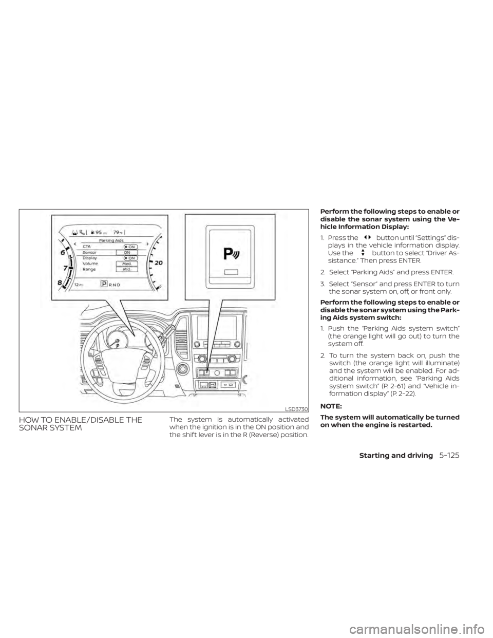 NISSAN TITAN 2021  Owner´s Manual HOW TO ENABLE/DISABLE THE
SONAR SYSTEMThe system is automatically activated
when the ignition is in the ON position and
the shif t lever is in the R (Reverse) position.Perform the following steps to e