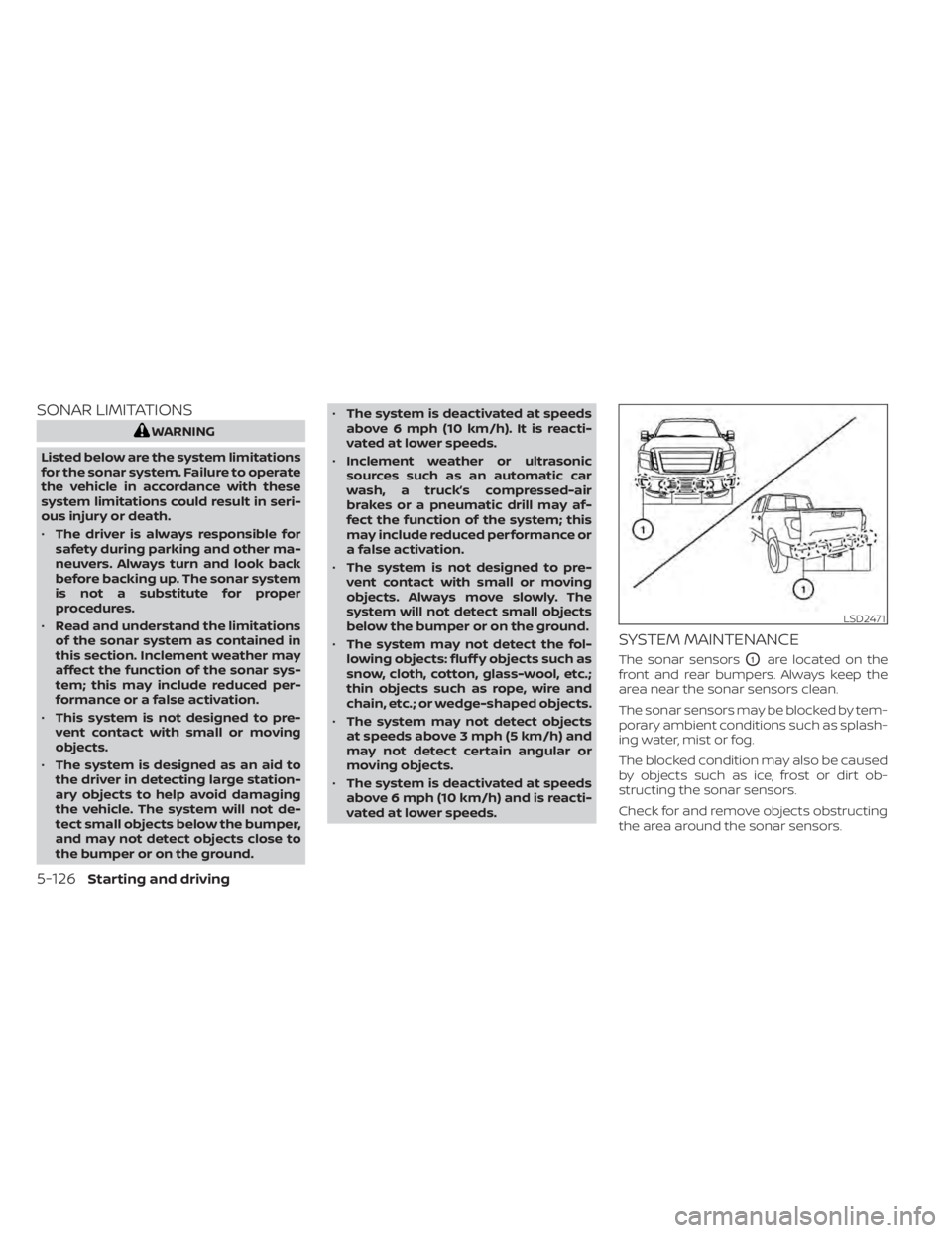 NISSAN TITAN 2021  Owner´s Manual SONAR LIMITATIONS
WARNING
Listed below are the system limitations
for the sonar system. Failure to operate
the vehicle in accordance with these
system limitations could result in seri-
ous injury or d
