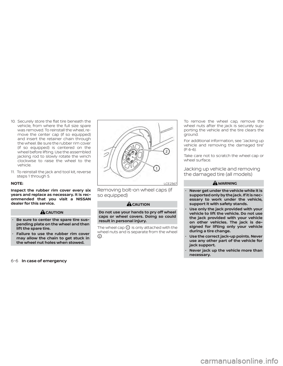NISSAN TITAN 2021 Owner´s Manual 10. Securely store the flat tire beneath thevehicle, from where the full size spare
was removed. To reinstall the wheel, re-
move the center cap (if so equipped)
and insert the retainer chain through
NISSAN TITAN 2021 Owner´s Manual 10. Securely store the flat tire beneath thevehicle, from where the full size spare
was removed. To reinstall the wheel, re-
move the center cap (if so equipped)
and insert the retainer chain through