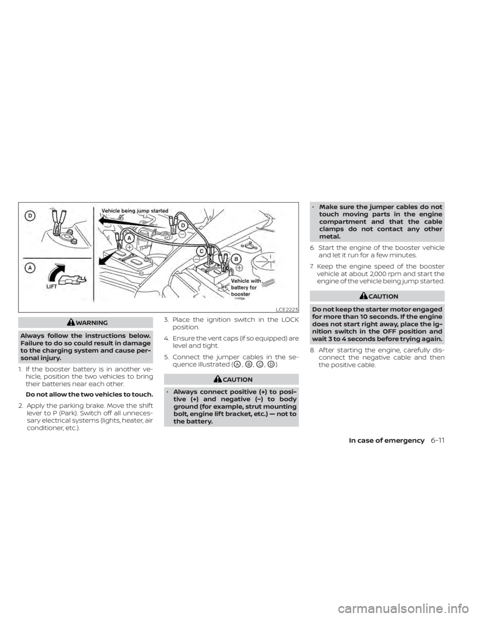 NISSAN TITAN 2021 Owner´s Manual WARNING
Always follow the instructions below.
Failure to do so could result in damage
to the charging system and cause per-
sonal injury.
1. If the booster battery is in another ve- hicle, position th NISSAN TITAN 2021 Owner´s Manual WARNING
Always follow the instructions below.
Failure to do so could result in damage
to the charging system and cause per-
sonal injury.
1. If the booster battery is in another ve- hicle, position th