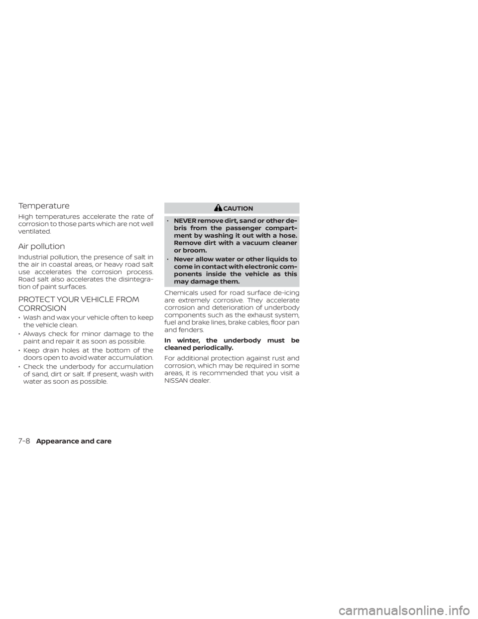 NISSAN TITAN 2021  Owner´s Manual Temperature
High temperatures accelerate the rate of
corrosion to those parts which are not well
ventilated.
Air pollution
Industrial pollution, the presence of salt in
the air in coastal areas, or he