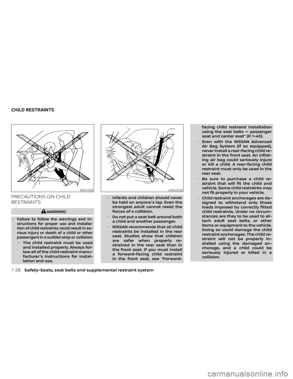 NISSAN TITAN 2021  Owner´s Manual PRECAUTIONS ON CHILD
RESTRAINTS
WARNING
•
Failure to follow the warnings and in-
structions for proper use and installa-
tion of child restraints could result in se-
rious injury or death of a child