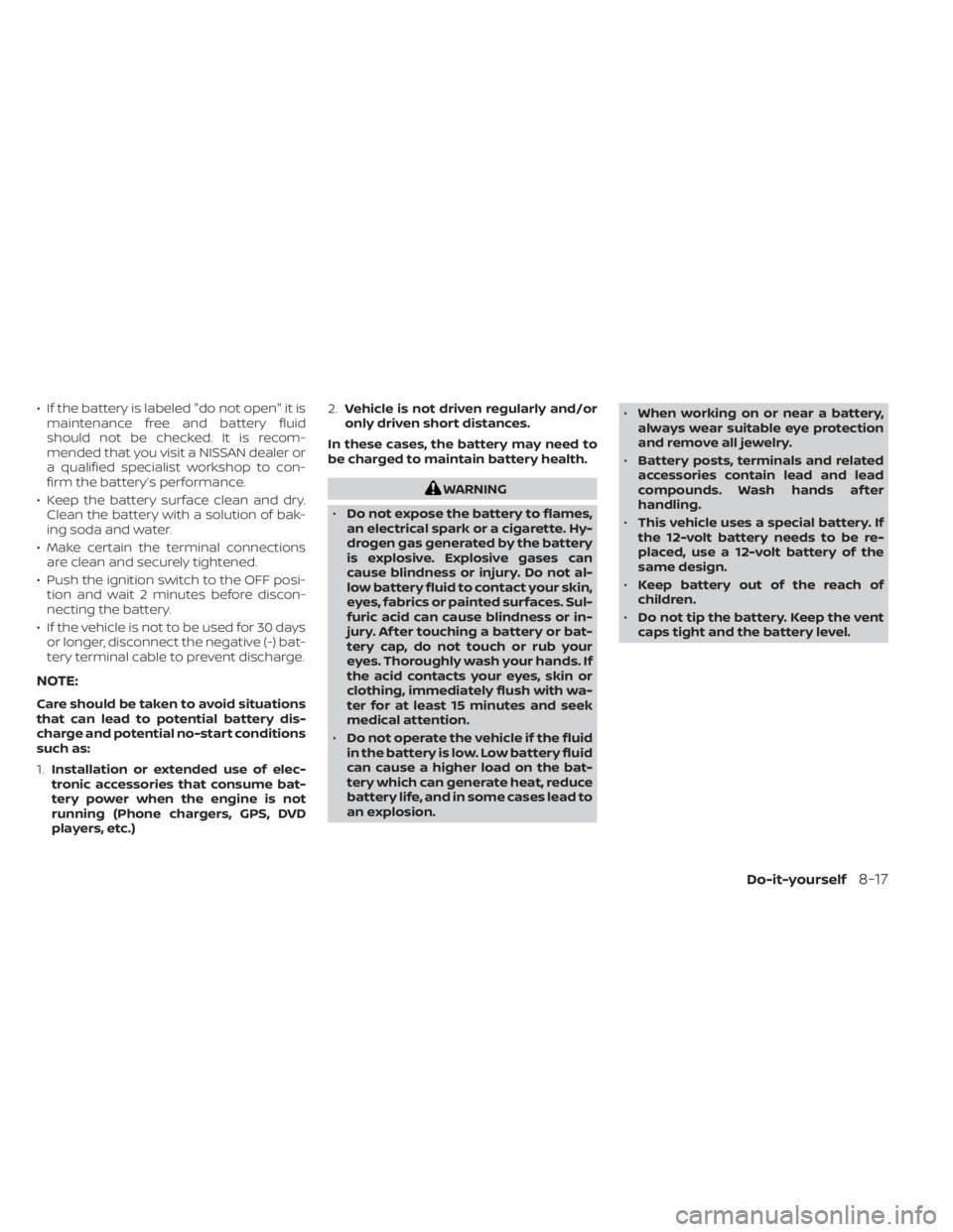NISSAN TITAN 2021 Owner´s Manual • If the battery is labeled "do not open" it ismaintenance free and battery fluid
should not be checked. It is recom-
mended that you visit a NISSAN dealer or
a qualified specialist workshop NISSAN TITAN 2021 Owner´s Manual • If the battery is labeled "do not open" it ismaintenance free and battery fluid
should not be checked. It is recom-
mended that you visit a NISSAN dealer or
a qualified specialist workshop