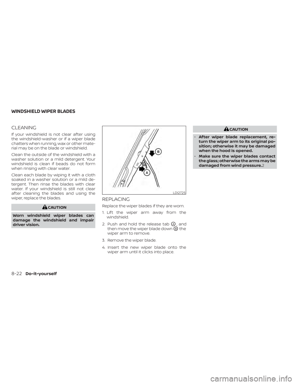 NISSAN TITAN 2021 Owner´s Manual CLEANING
If your windshield is not clear af ter using
the windshield-washer or if a wiper blade
chatters when running, wax or other mate-
rial may be on the blade or windshield.
Clean the outside of t NISSAN TITAN 2021 Owner´s Manual CLEANING
If your windshield is not clear af ter using
the windshield-washer or if a wiper blade
chatters when running, wax or other mate-
rial may be on the blade or windshield.
Clean the outside of t