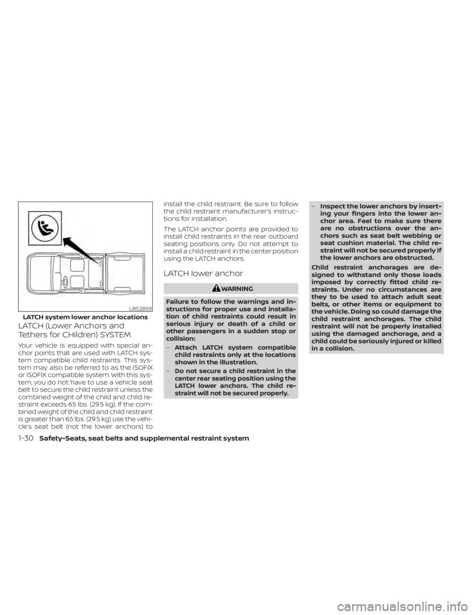 NISSAN TITAN 2021 Owner´s Manual LATCH (Lower Anchors and
Tethers for CHildren) SYSTEM
Your vehicle is equipped with special an-
chor points that are used with LATCH sys-
tem compatible child restraints. This sys-
tem may also be ref NISSAN TITAN 2021 Owner´s Manual LATCH (Lower Anchors and
Tethers for CHildren) SYSTEM
Your vehicle is equipped with special an-
chor points that are used with LATCH sys-
tem compatible child restraints. This sys-
tem may also be ref