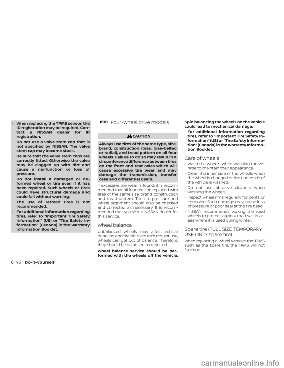 NISSAN TITAN 2021 Owner´s Manual •When replacing the TPMS sensor, the
ID registration may be required. Con-
tact a NISSAN dealer for ID
registration.
• Do not use a valve stem cap that is
not specified by NISSAN. The valve
stem c NISSAN TITAN 2021 Owner´s Manual •When replacing the TPMS sensor, the
ID registration may be required. Con-
tact a NISSAN dealer for ID
registration.
• Do not use a valve stem cap that is
not specified by NISSAN. The valve
stem c