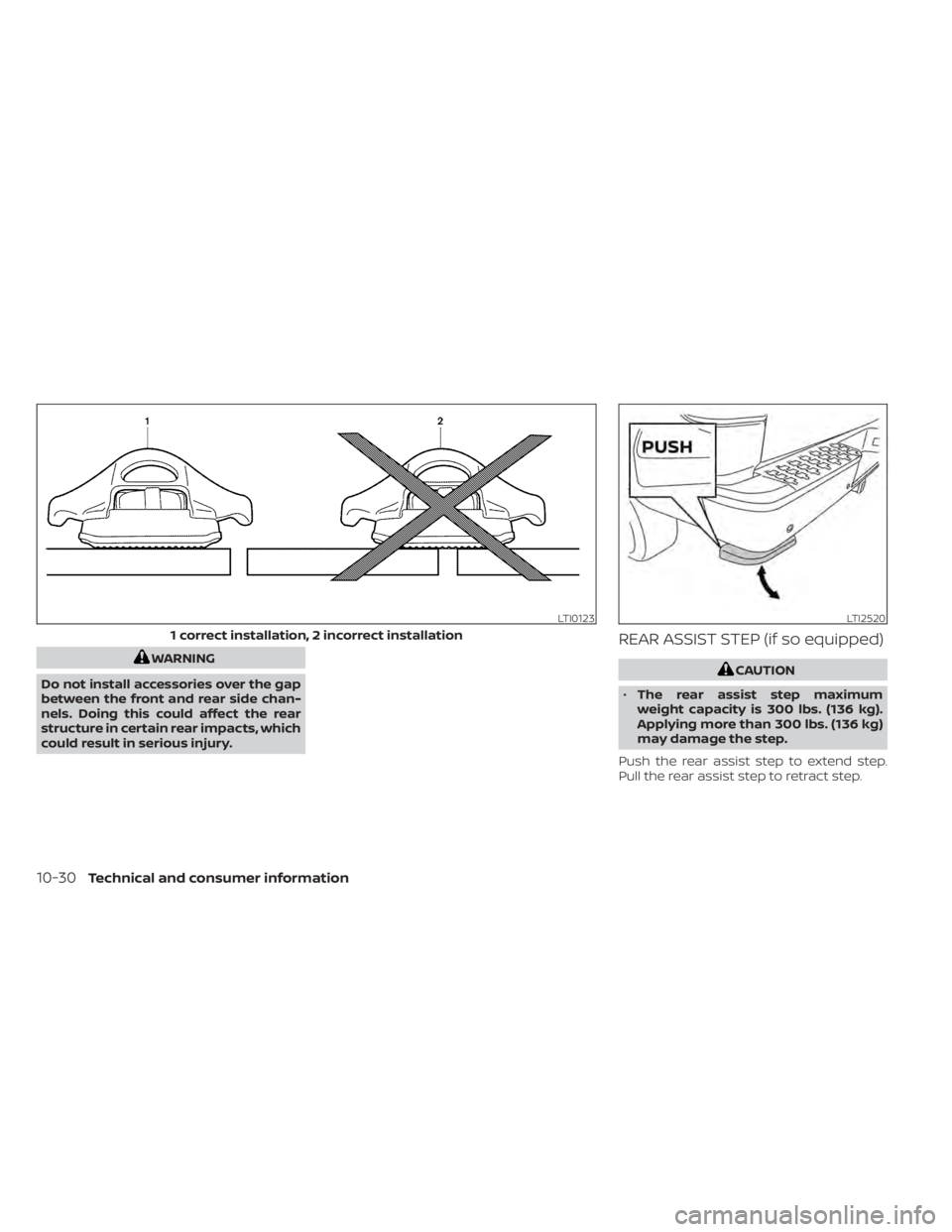 NISSAN TITAN 2021 Owner´s Manual WARNING
Do not install accessories over the gap
between the front and rear side chan-
nels. Doing this could affect the rear
structure in certain rear impacts, which
could result in serious injury.
RE NISSAN TITAN 2021 Owner´s Manual WARNING
Do not install accessories over the gap
between the front and rear side chan-
nels. Doing this could affect the rear
structure in certain rear impacts, which
could result in serious injury.
RE