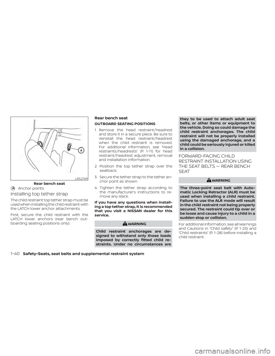 NISSAN TITAN 2021  Owner´s Manual Installing top tether strap
The child restraint top tether strap must be
used when installing the child restraint with
the LATCH lower anchor attachments.
First, secure the child restraint with the
LA