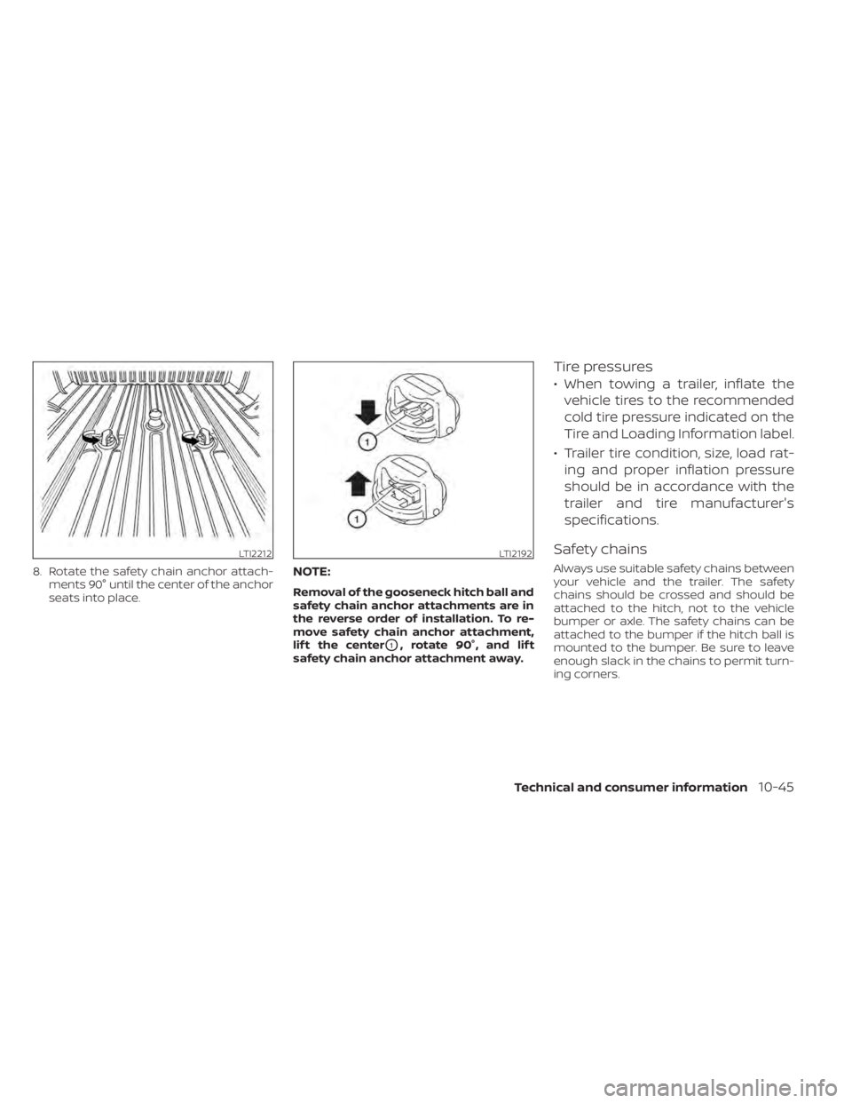 NISSAN TITAN 2021  Owner´s Manual 8. Rotate the safety chain anchor attach-ments 90° until the center of the anchor
seats into place.NOTE:
Removal of the gooseneck hitch ball and
safety chain anchor attachments are in
the reverse ord