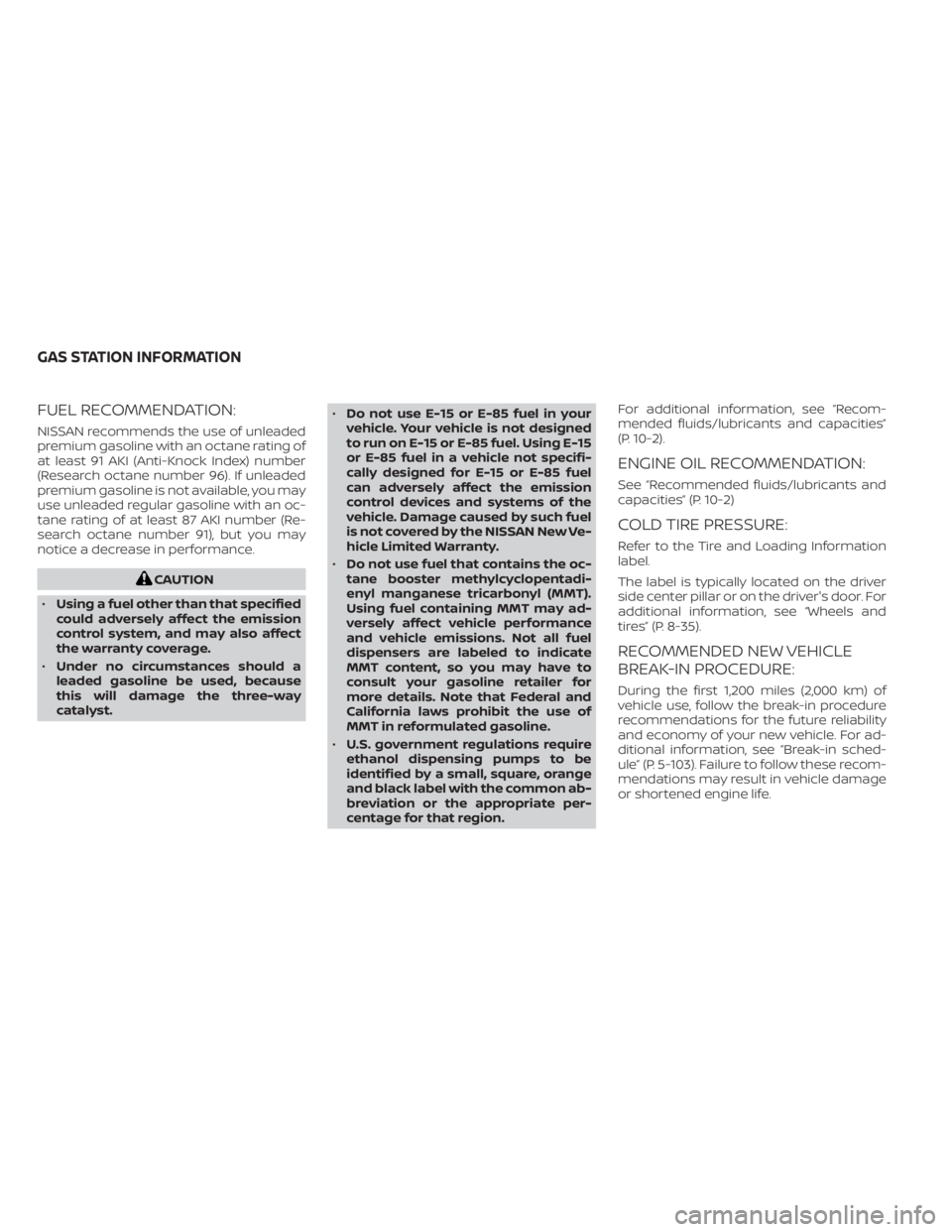 NISSAN TITAN 2021  Owner´s Manual FUEL RECOMMENDATION:
NISSAN recommends the use of unleaded
premium gasoline with an octane rating of
at least 91 AKI (Anti-Knock Index) number
(Research octane number 96). If unleaded
premium gasoline