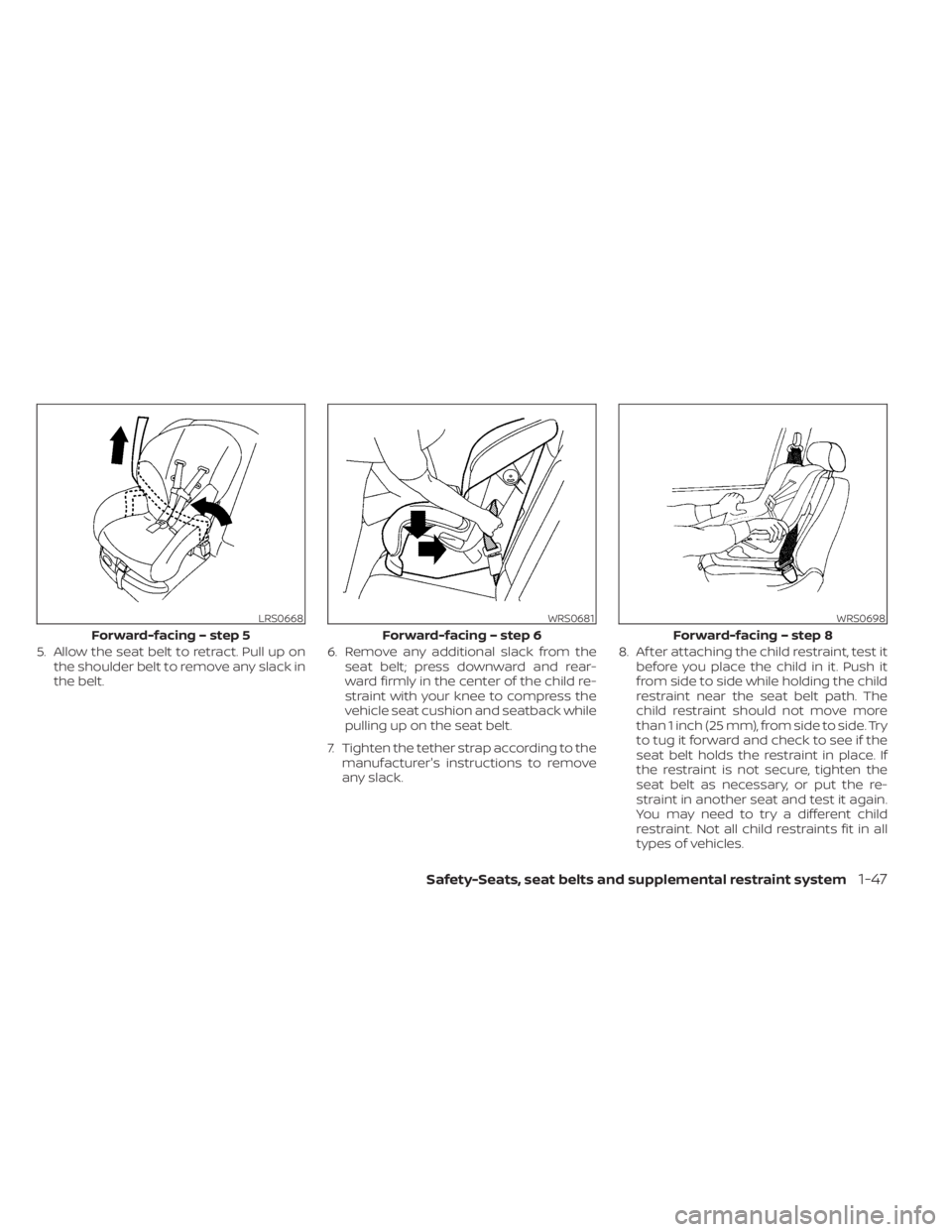 NISSAN TITAN 2021 Owner´s Manual 5. Allow the seat belt to retract. Pull up onthe shoulder belt to remove any slack in
the belt. 6. Remove any additional slack from the
seat belt; press downward and rear-
ward firmly in the center of NISSAN TITAN 2021 Owner´s Manual 5. Allow the seat belt to retract. Pull up onthe shoulder belt to remove any slack in
the belt. 6. Remove any additional slack from the
seat belt; press downward and rear-
ward firmly in the center of