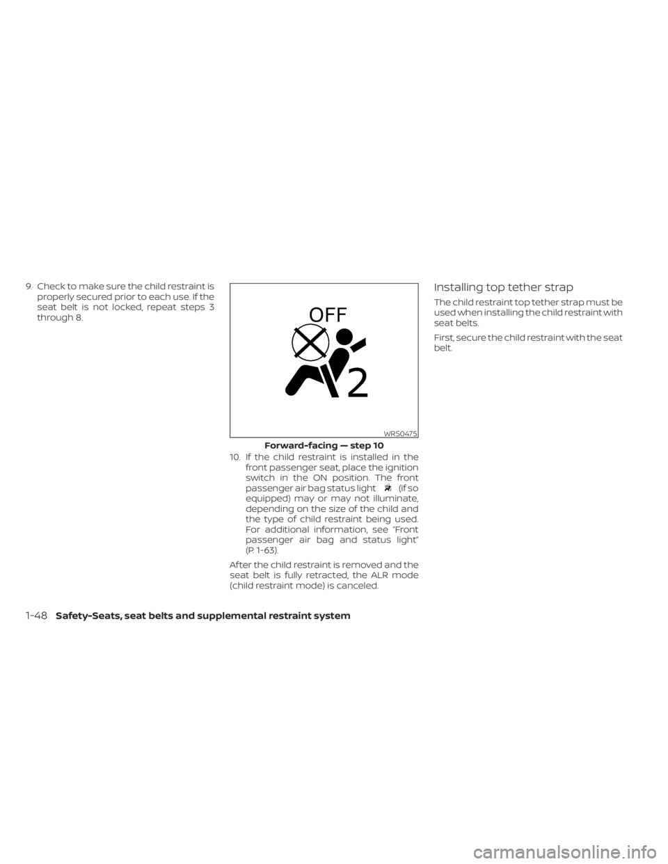 NISSAN TITAN 2021 Owner´s Manual 9. Check to make sure the child restraint isproperly secured prior to each use. If the
seat belt is not locked, repeat steps 3
through 8.
10. If the child restraint is installed in thefront passenger NISSAN TITAN 2021 Owner´s Manual 9. Check to make sure the child restraint isproperly secured prior to each use. If the
seat belt is not locked, repeat steps 3
through 8.
10. If the child restraint is installed in thefront passenger