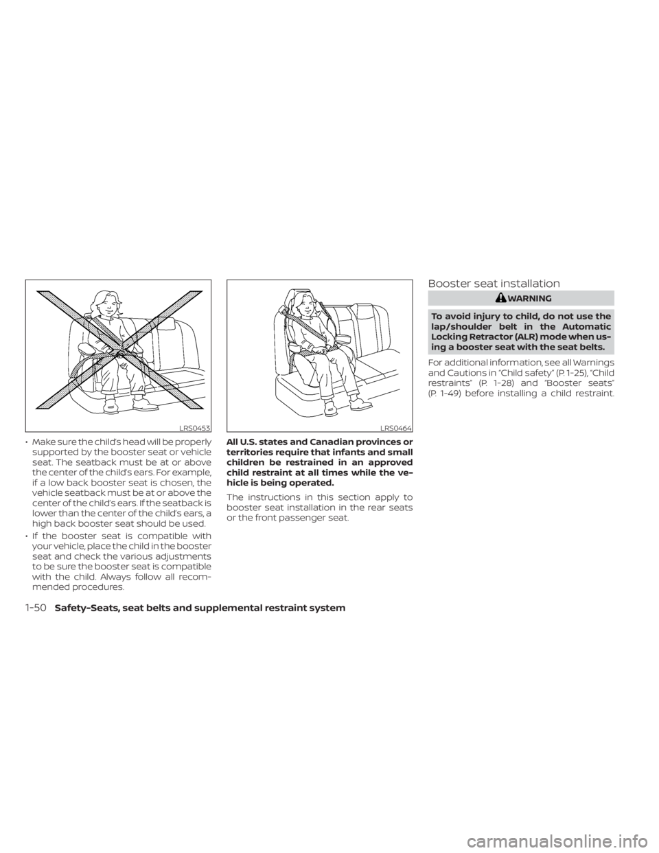 NISSAN TITAN 2021 Owner´s Manual • Make sure the child’s head will be properlysupported by the booster seat or vehicle
seat. The seatback must be at or above
the center of the child’s ears. For example,
if a low back booster se NISSAN TITAN 2021 Owner´s Manual • Make sure the child’s head will be properlysupported by the booster seat or vehicle
seat. The seatback must be at or above
the center of the child’s ears. For example,
if a low back booster se