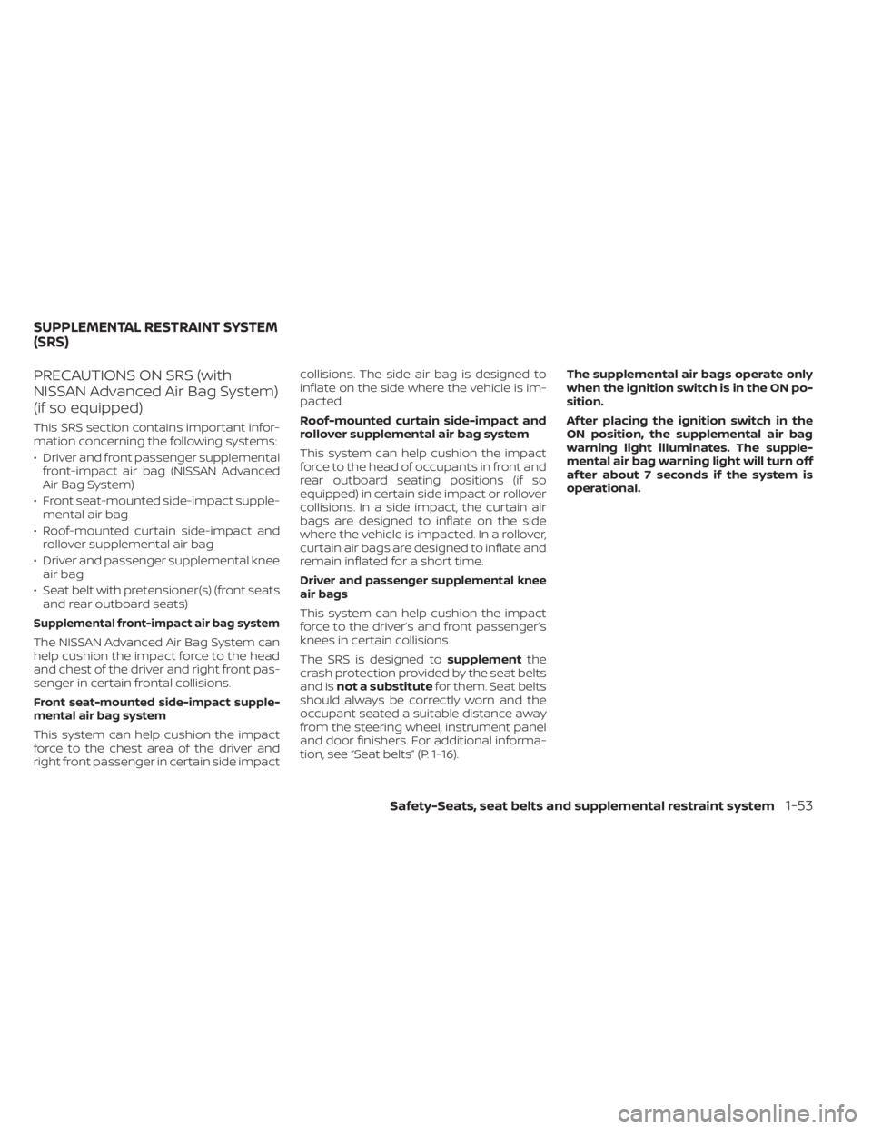 NISSAN TITAN 2021 Owner´s Manual PRECAUTIONS ON SRS (with
NISSAN Advanced Air Bag System)
(if so equipped)
This SRS section contains important infor-
mation concerning the following systems:
• Driver and front passenger supplementa NISSAN TITAN 2021 Owner´s Manual PRECAUTIONS ON SRS (with
NISSAN Advanced Air Bag System)
(if so equipped)
This SRS section contains important infor-
mation concerning the following systems:
• Driver and front passenger supplementa
