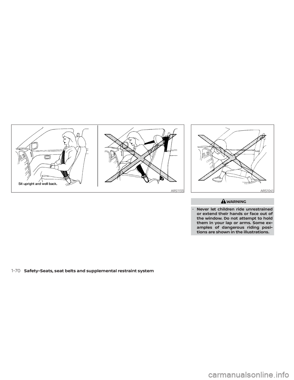 NISSAN TITAN 2021 Owner´s Manual WARNING
• Never let children ride unrestrained
or extend their hands or face out of
the window. Do not attempt to hold
them in your lap or arms. Some ex-
amples of dangerous riding posi-
tions are s NISSAN TITAN 2021 Owner´s Manual WARNING
• Never let children ride unrestrained
or extend their hands or face out of
the window. Do not attempt to hold
them in your lap or arms. Some ex-
amples of dangerous riding posi-
tions are s