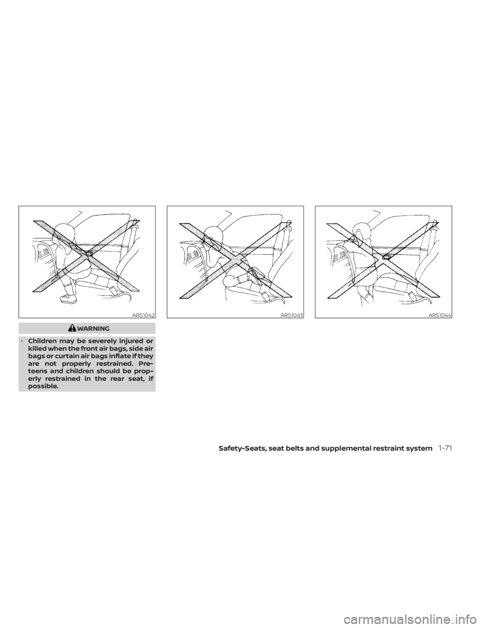 NISSAN TITAN 2021 Owner´s Manual WARNING
• Children may be severely injured or
killed when the front air bags, side air
bags or curtain air bags inflate if they
are not properly restrained. Pre-
teens and children should be prop-
e NISSAN TITAN 2021 Owner´s Manual WARNING
• Children may be severely injured or
killed when the front air bags, side air
bags or curtain air bags inflate if they
are not properly restrained. Pre-
teens and children should be prop-
e