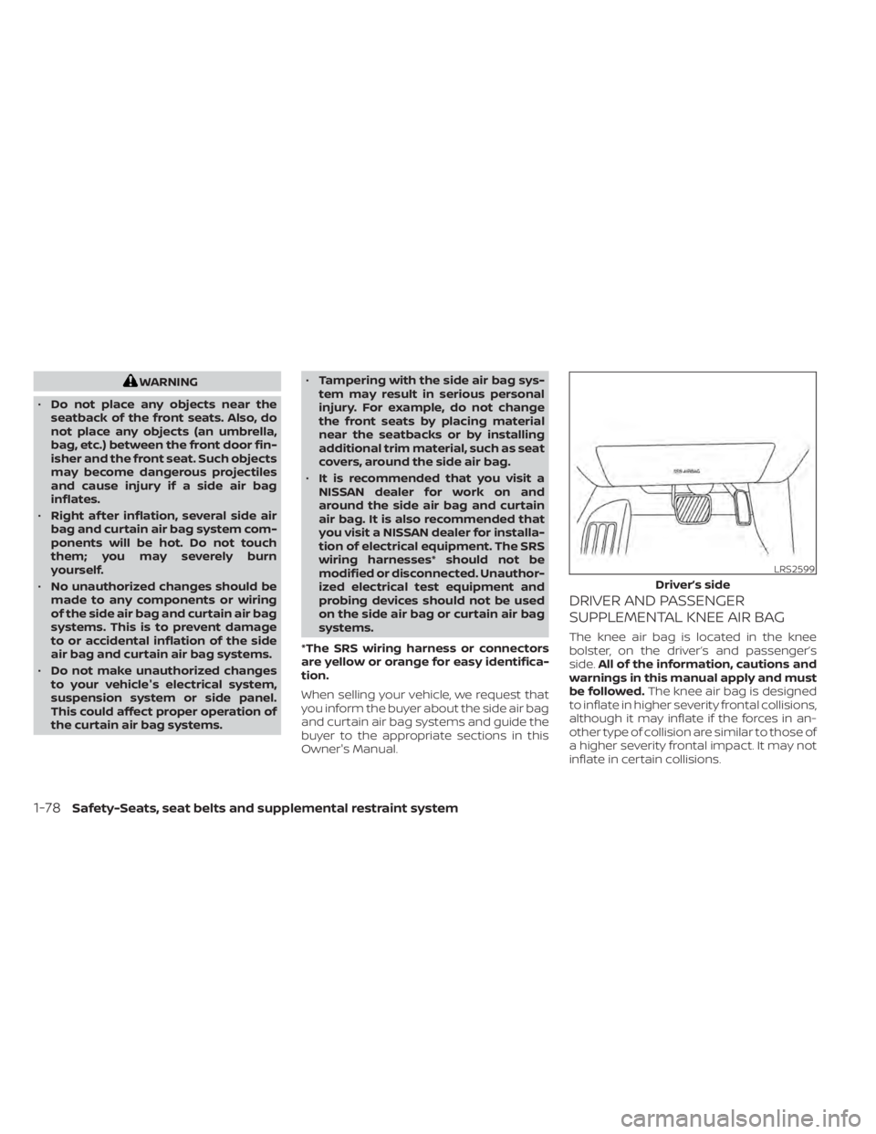 NISSAN TITAN 2020  Owner´s Manual WARNING
• Do not place any objects near the
seatback of the front seats. Also, do
not place any objects (an umbrella,
bag, etc.) between the front door fin-
isher and the front seat. Such objects
ma