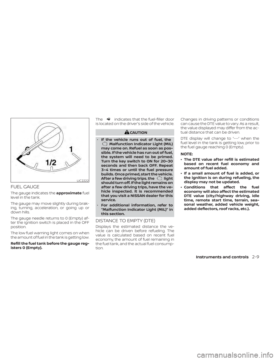 NISSAN TITAN 2020  Owner´s Manual FUEL GAUGE
The gauge indicates theapproximatefuel
level in the tank.
The gauge may move slightly during brak-
ing, turning, acceleration, or going up or
down hills.
The gauge needle returns to 0 (Empt