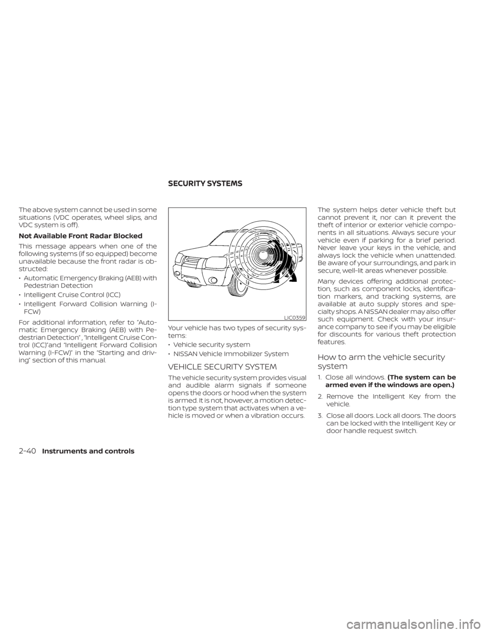 NISSAN TITAN 2020 Owner´s Manual The above system cannot be used in some
situations (VDC operates, wheel slips, and
VDC system is off ).
Not Available Front Radar Blocked
This message appears when one of the
following systems (if so NISSAN TITAN 2020 Owner´s Manual The above system cannot be used in some
situations (VDC operates, wheel slips, and
VDC system is off ).
Not Available Front Radar Blocked
This message appears when one of the
following systems (if so