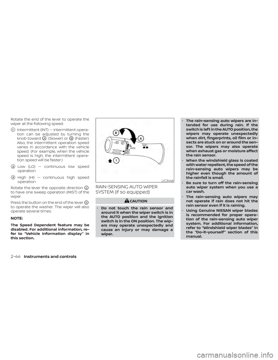 NISSAN TITAN 2020  Owner´s Manual Rotate the end of the lever to operate the
wiper at the following speed:
1Intermittent (INT) — intermittent opera-
tion can be adjusted by turning the
knob toward
OA(Slower) orOB(Faster).
Also, the