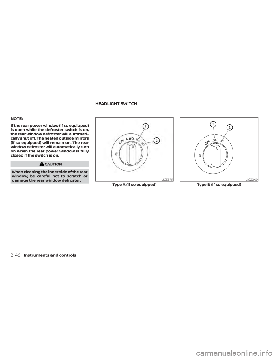 NISSAN TITAN 2020  Owner´s Manual NOTE:
If the rear power window (if so equipped)
is open while the defroster switch is on,
the rear window defroster will automati-
cally shut off. The heated outside mirrors
(if so equipped) will rema