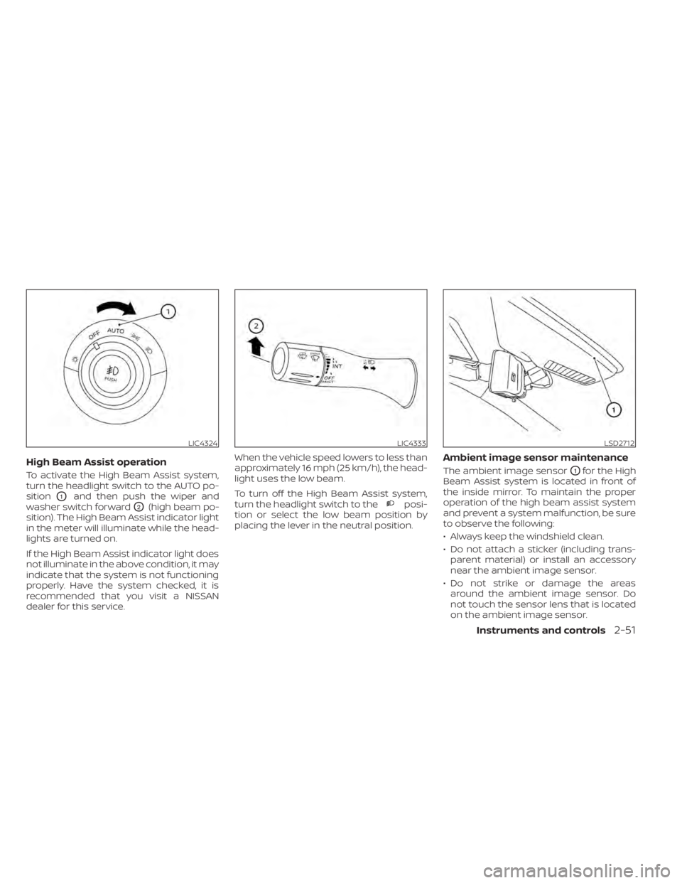 NISSAN TITAN 2020  Owner´s Manual High Beam Assist operation
To activate the High Beam Assist system,
turn the headlight switch to the AUTO po-
sition
O1and then push the wiper and
washer switch forward
O2(high beam po-
sition). The H