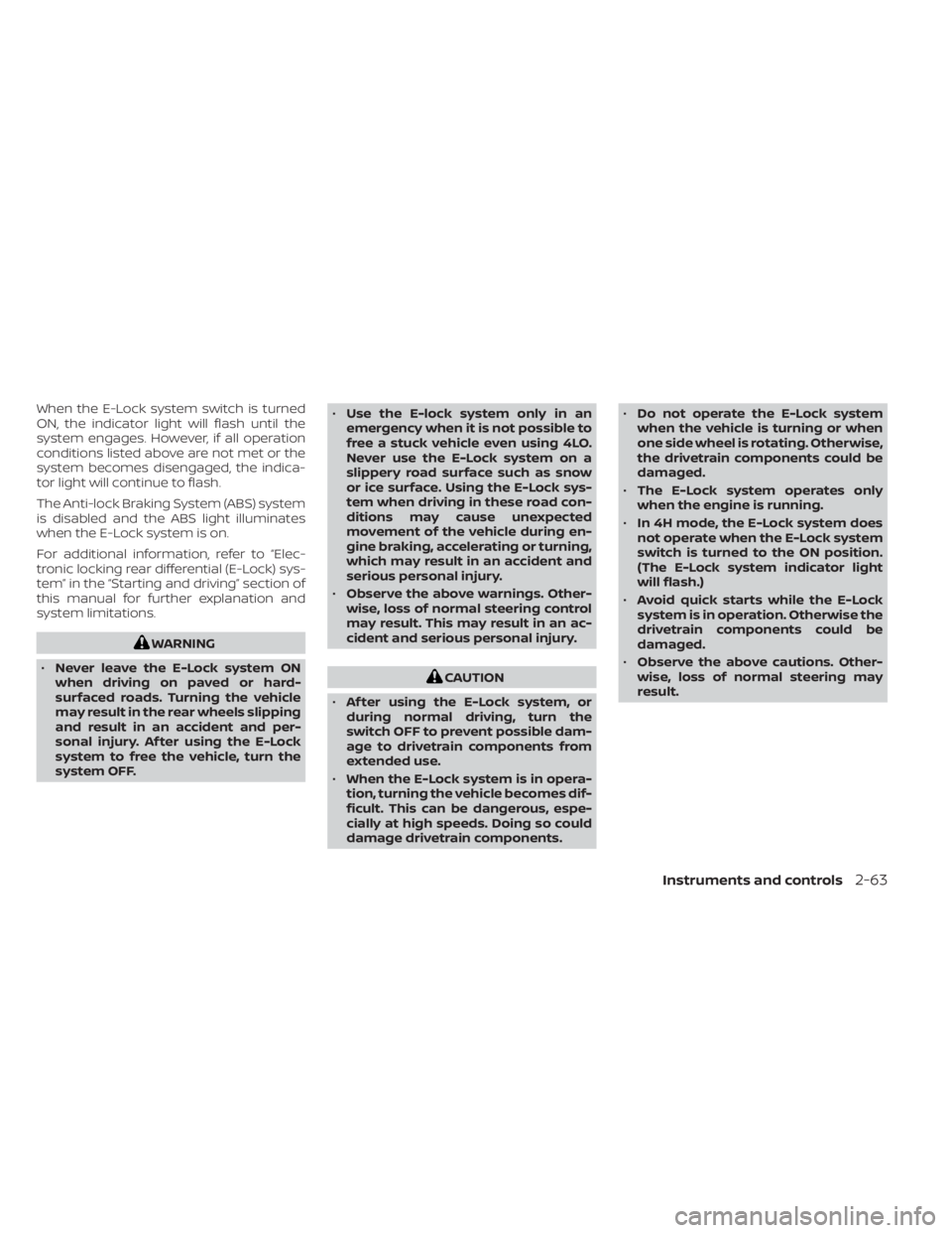 NISSAN TITAN 2020 Owner´s Manual When the E-Lock system switch is turned
ON, the indicator light will flash until the
system engages. However, if all operation
conditions listed above are not met or the
system becomes disengaged, the NISSAN TITAN 2020 Owner´s Manual When the E-Lock system switch is turned
ON, the indicator light will flash until the
system engages. However, if all operation
conditions listed above are not met or the
system becomes disengaged, the