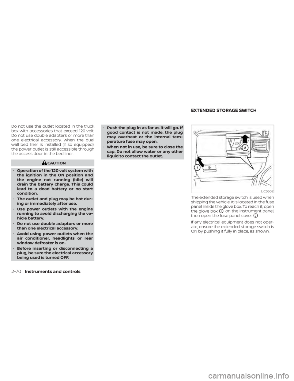 NISSAN TITAN 2020  Owner´s Manual Do not use the outlet located in the truck
box with accessories that exceed 120 volt.
Do not use double adapters or more than
one electrical accessory. When the dual
wall bed liner is installed (if so