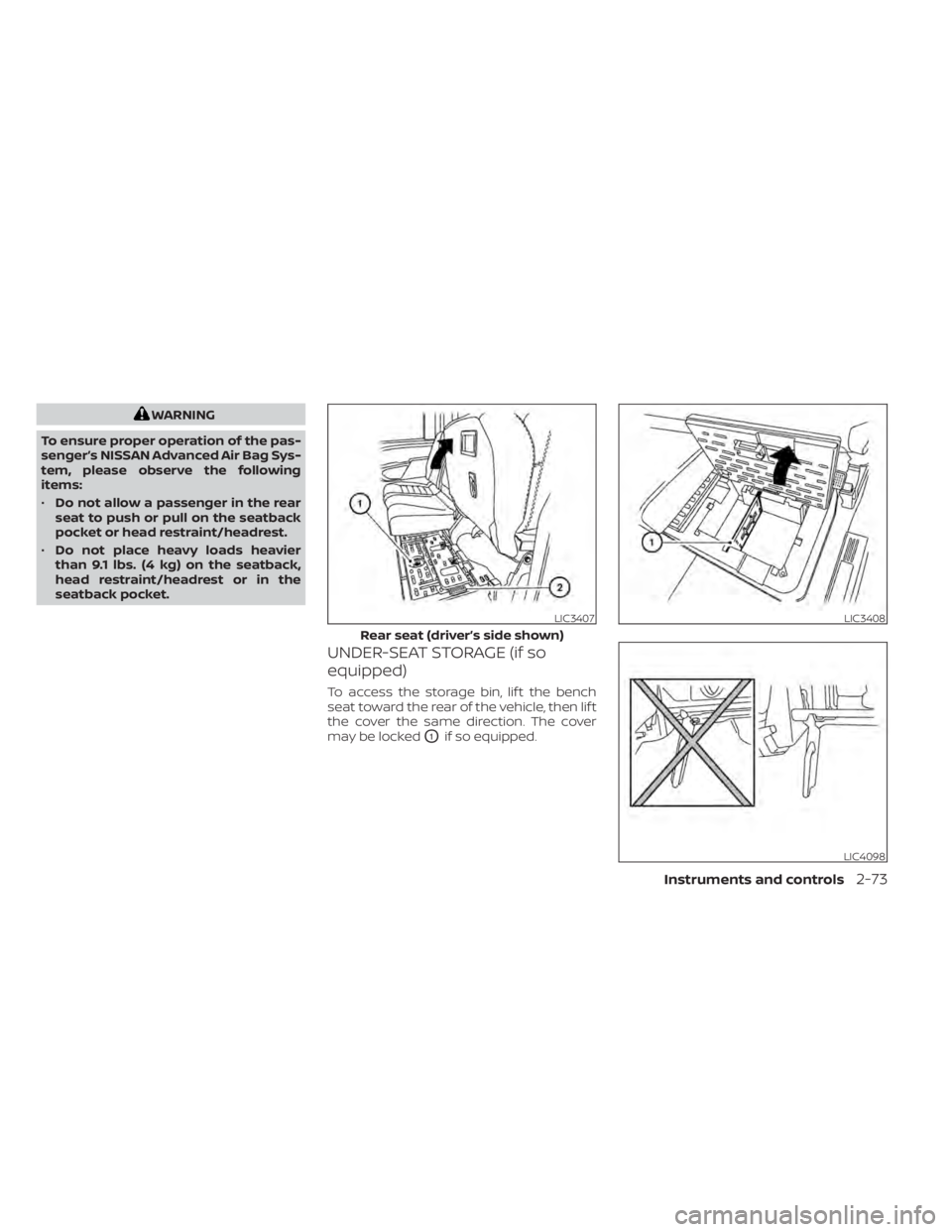 NISSAN TITAN 2020  Owner´s Manual WARNING
To ensure proper operation of the pas-
senger’s NISSAN Advanced Air Bag Sys-
tem, please observe the following
items:
• Do not allow a passenger in the rear
seat to push or pull on the sea