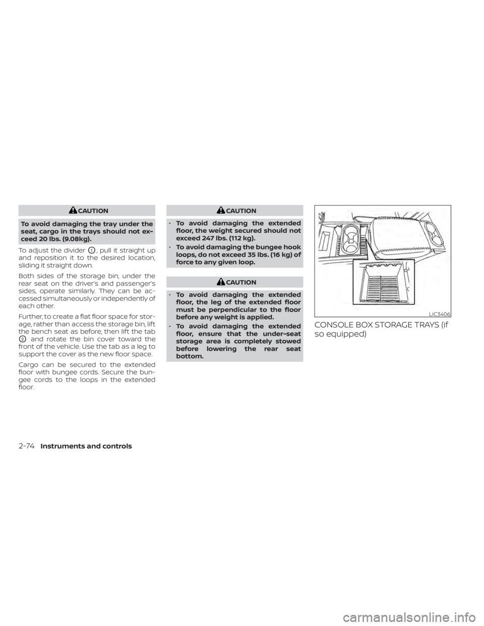 NISSAN TITAN 2020  Owner´s Manual CAUTION
To avoid damaging the tray under the
seat, cargo in the trays should not ex-
ceed 20 lbs. (9.08kg).
To adjust the divider
O1, pull it straight up
and reposition it to the desired location,
sli