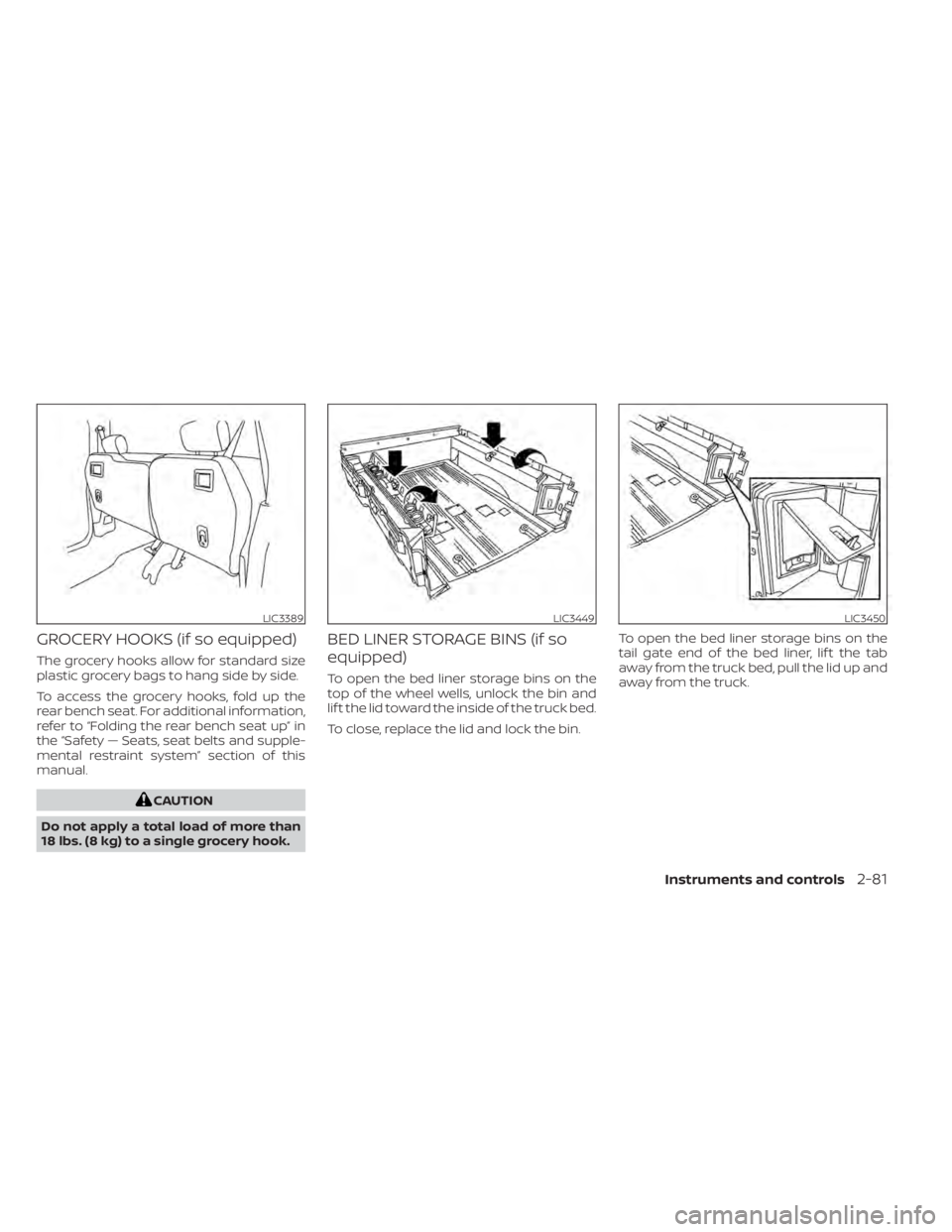 NISSAN TITAN 2020  Owner´s Manual GROCERY HOOKS (if so equipped)
The grocery hooks allow for standard size
plastic grocery bags to hang side by side.
To access the grocery hooks, fold up the
rear bench seat. For additional information