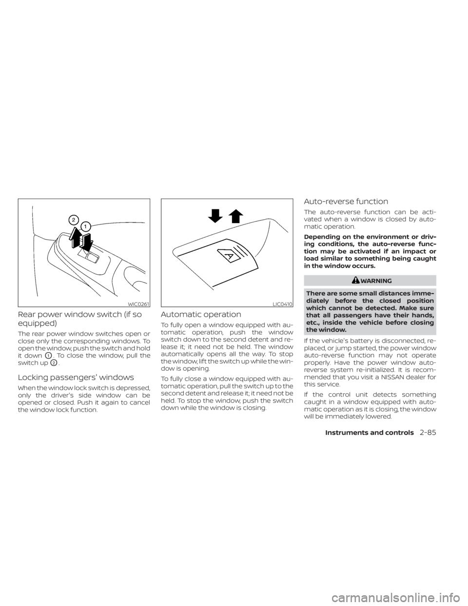 NISSAN TITAN 2020  Owner´s Manual Rear power window switch (if so
equipped)
The rear power window switches open or
close only the corresponding windows. To
open the window, push the switch and hold
it down
O1. To close the window, pul