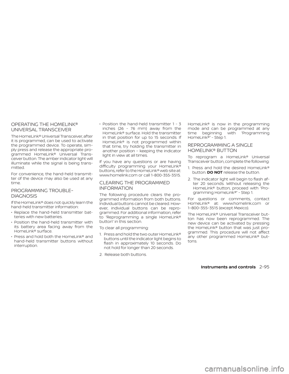 NISSAN TITAN 2020  Owner´s Manual OPERATING THE HOMELINK®
UNIVERSAL TRANSCEIVER
The HomeLink® Universal Transceiver, af ter
it is programmed, can be used to activate
the programmed device. To operate, sim-
ply press and release the 