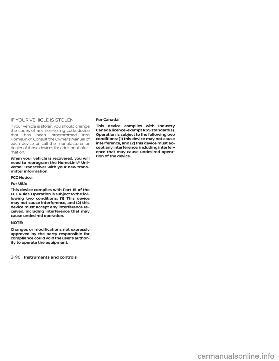 NISSAN TITAN 2020  Owner´s Manual IF YOUR VEHICLE IS STOLEN
If your vehicle is stolen, you should change
the codes of any non-rolling code device
that has been programmed into
HomeLink®. Consult the Owner's Manual of
each device 