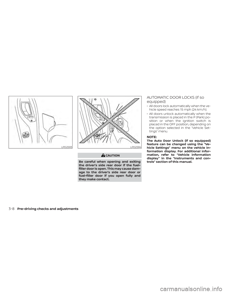 NISSAN TITAN 2020  Owner´s Manual CAUTION
Be careful when opening and exiting
the driver’s side rear door if the fuel-
filler door is open. This may cause dam-
age to the driver’s side rear door or
fuel-filler door if you open ful NISSAN TITAN 2020  Owner´s Manual CAUTION
Be careful when opening and exiting
the driver’s side rear door if the fuel-
filler door is open. This may cause dam-
age to the driver’s side rear door or
fuel-filler door if you open ful