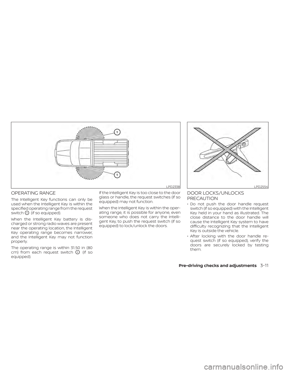 NISSAN TITAN 2020  Owner´s Manual OPERATING RANGE
The Intelligent Key functions can only be
used when the Intelligent Key is within the
specified operating range from the request
switch
O1(if so equipped).
When the Intelligent Key bat NISSAN TITAN 2020  Owner´s Manual OPERATING RANGE
The Intelligent Key functions can only be
used when the Intelligent Key is within the
specified operating range from the request
switch
O1(if so equipped).
When the Intelligent Key bat