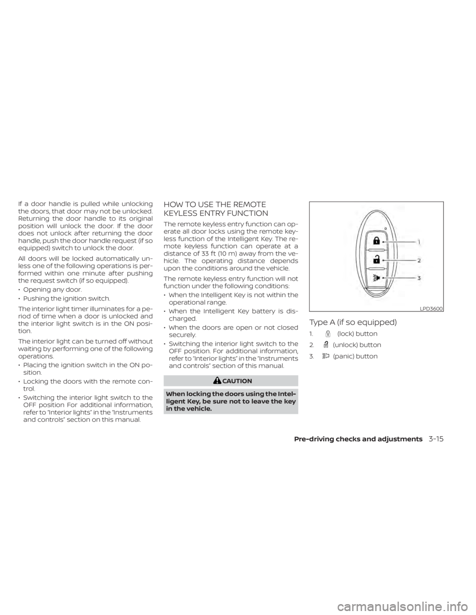NISSAN TITAN 2020  Owner´s Manual If a door handle is pulled while unlocking
the doors, that door may not be unlocked.
Returning the door handle to its original
position will unlock the door. If the door
does not unlock af ter returni NISSAN TITAN 2020  Owner´s Manual If a door handle is pulled while unlocking
the doors, that door may not be unlocked.
Returning the door handle to its original
position will unlock the door. If the door
does not unlock af ter returni