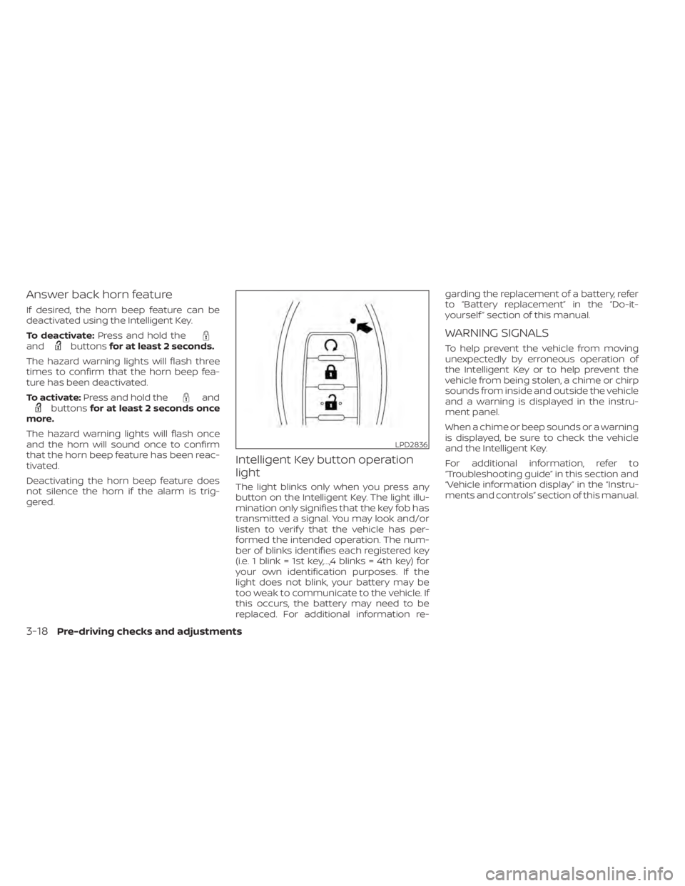 NISSAN TITAN 2020  Owner´s Manual Answer back horn feature
If desired, the horn beep feature can be
deactivated using the Intelligent Key.
To deactivate:Press and hold the
andbuttonsfor at least 2 seconds.
The hazard warning lights wi