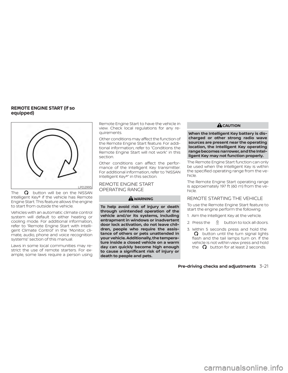 NISSAN TITAN 2020  Owner´s Manual Thebutton will be on the NISSAN
Intelligent Key® if the vehicle has Remote
Engine Start. This feature allows the engine
to start from outside the vehicle.
Vehicles with an automatic climate control
s