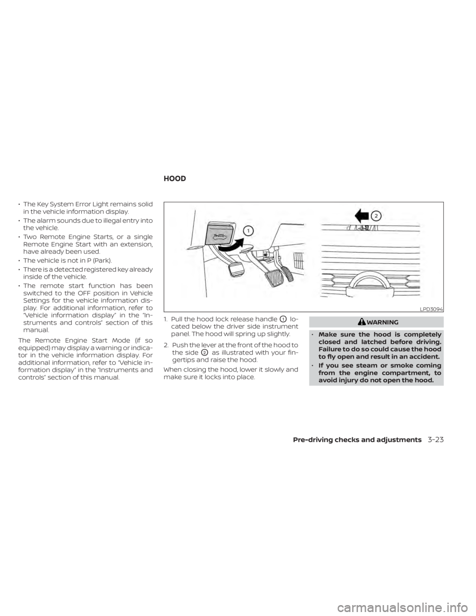 NISSAN TITAN 2020  Owner´s Manual • The Key System Error Light remains solidin the vehicle information display.
• The alarm sounds due to illegal entry into the vehicle.
• Two Remote Engine Starts, or a single Remote Engine Star