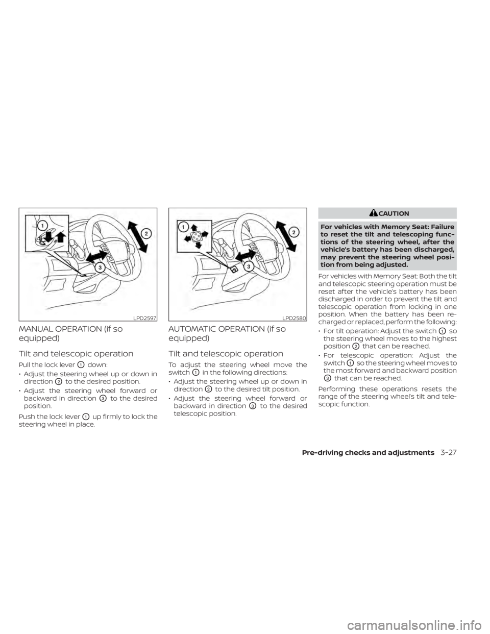 NISSAN TITAN 2020  Owner´s Manual MANUAL OPERATION (if so
equipped)
Tilt and telescopic operation
Pull the lock leverO1down:
• Adjust the steering wheel up or down in direction
O2to the desired position.
• Adjust the steering whee