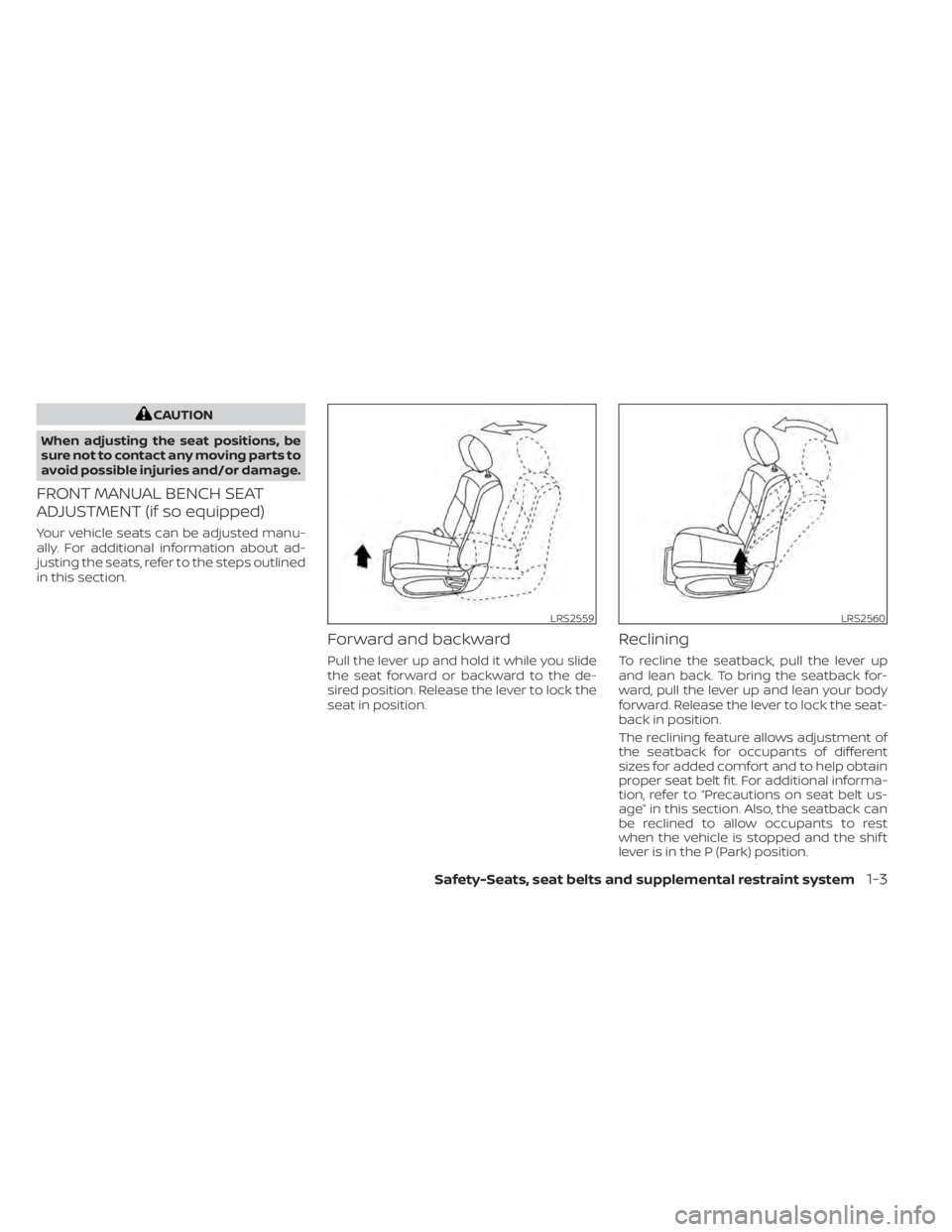 NISSAN TITAN 2020 Owner´s Manual CAUTION
When adjusting the seat positions, be
sure not to contact any moving parts to
avoid possible injuries and/or damage.
FRONT MANUAL BENCH SEAT
ADJUSTMENT (if so equipped)
Your vehicle seats can NISSAN TITAN 2020 Owner´s Manual CAUTION
When adjusting the seat positions, be
sure not to contact any moving parts to
avoid possible injuries and/or damage.
FRONT MANUAL BENCH SEAT
ADJUSTMENT (if so equipped)
Your vehicle seats can