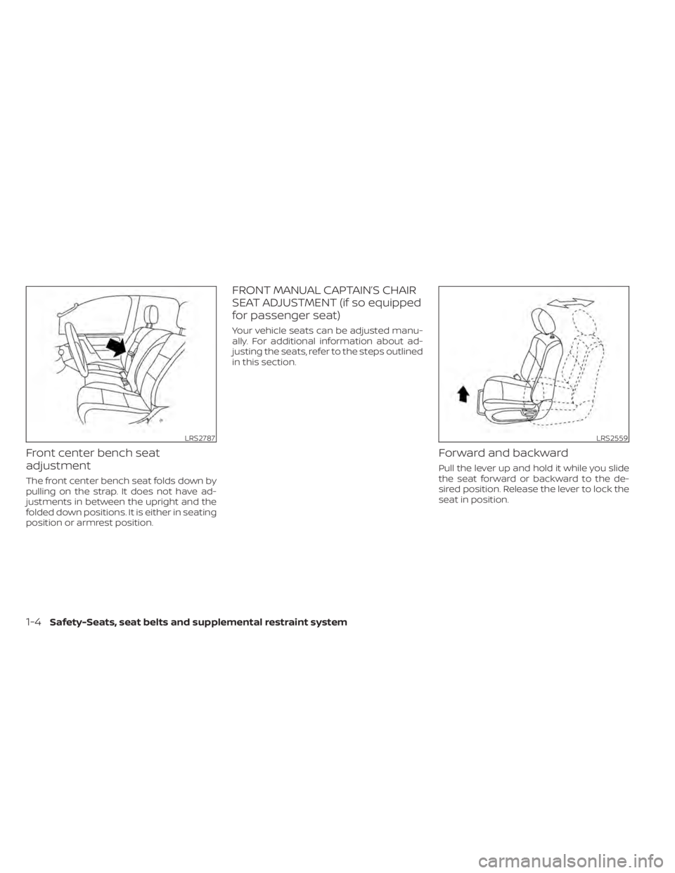 NISSAN TITAN 2020 Owner´s Manual Front center bench seat
adjustment
The front center bench seat folds down by
pulling on the strap. It does not have ad-
justments in between the upright and the
folded down positions. It is either in NISSAN TITAN 2020 Owner´s Manual Front center bench seat
adjustment
The front center bench seat folds down by
pulling on the strap. It does not have ad-
justments in between the upright and the
folded down positions. It is either in