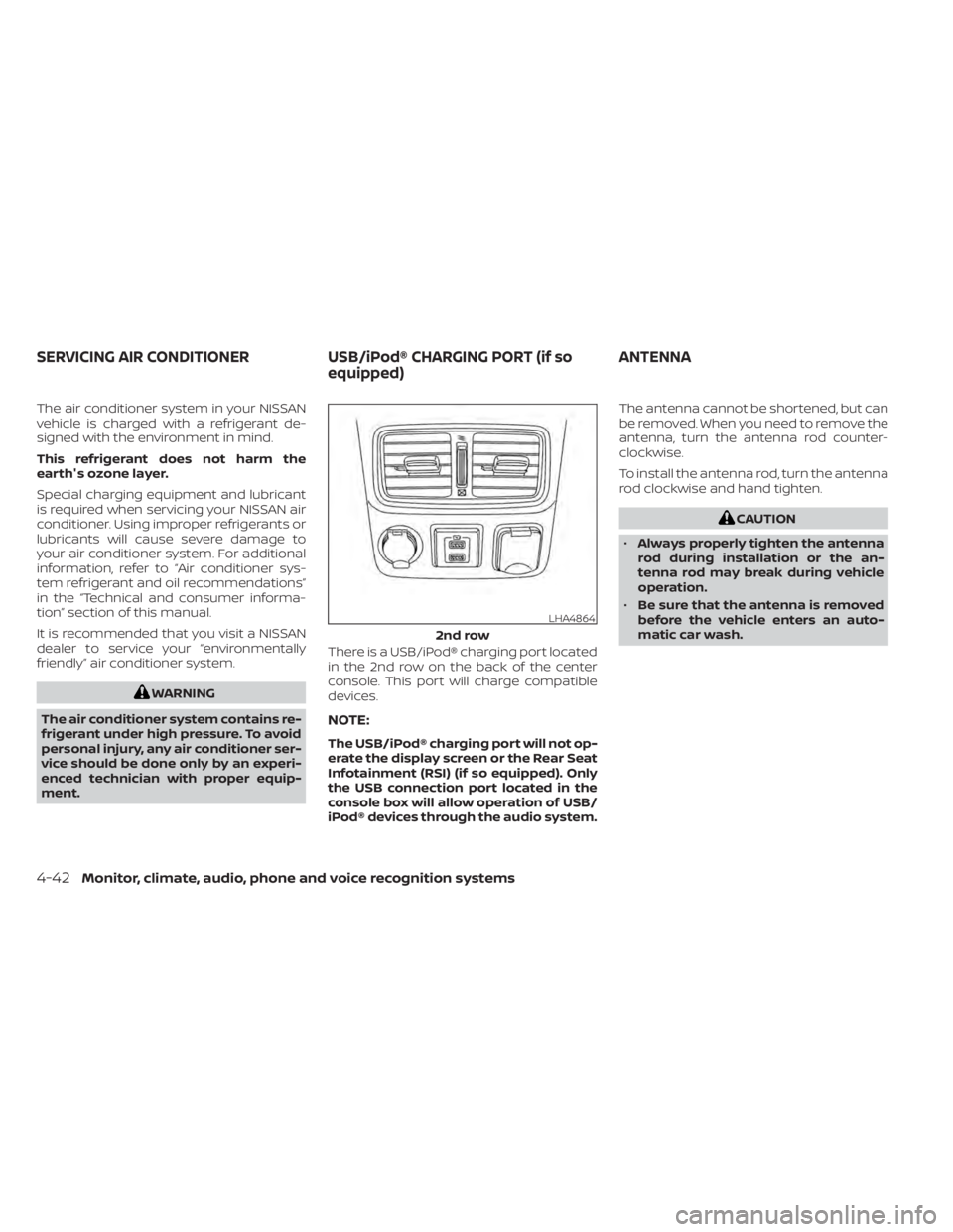 NISSAN TITAN 2020  Owner´s Manual The air conditioner system in your NISSAN
vehicle is charged with a refrigerant de-
signed with the environment in mind.
This refrigerant does not harm the
earth's ozone layer.
Special charging eq